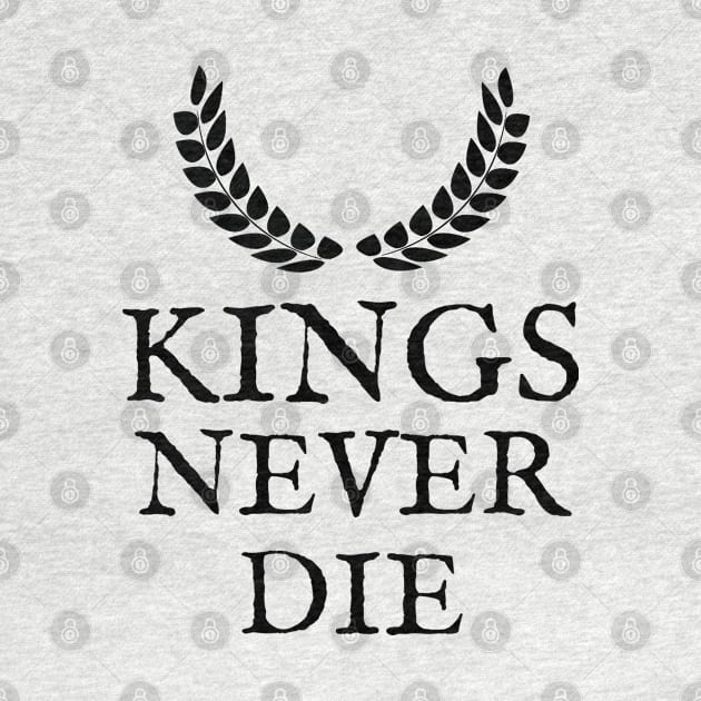 Kings Never Die ! by RIVEofficial